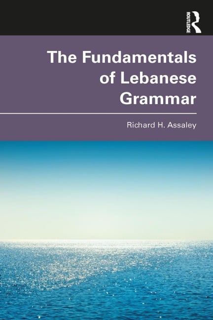 The Fundamentals of Lebanese Grammar - Richard H. Assaley