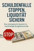 Cover-Bild zum Titel 'Schuldenfalle stoppen, Liquidität sichern - Das strategische System für nachhaltige Budgetkontrolle' von 'Johanna Seidel'