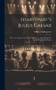 Shakespare's Julius Caesar: With Introduction, And Notes Explanatory And Critical, For Use In Schools And Classes - William Shakespeare