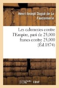 Cover-Bild zum Titel 'Les Calomnies Contre l'Empire, Pari de 25,000 Francs Contre 25,000' von 'Henri-Joseph Dugué de la Fauconnerie'