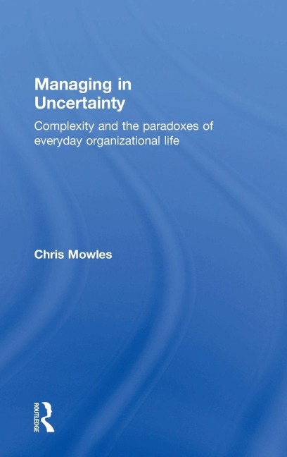 Managing in Uncertainty - Chris Mowles