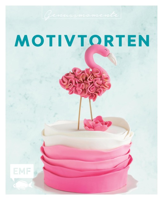 Genussmomente: Motivtorten - Emma Friedrichs, Monique Ascanelli