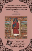 Cover-Bild zum Titel 'Whispers of the Andes Tracing the Spiritual Paths and Forgotten Stories of Peru.' von 'Oriental Publishing'