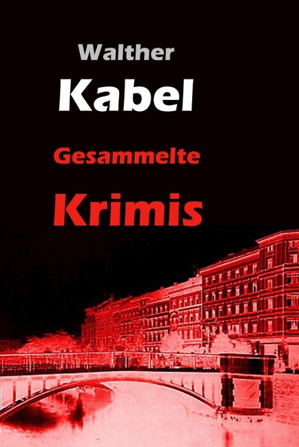 Gesammelte Krimis - Walther Kabel