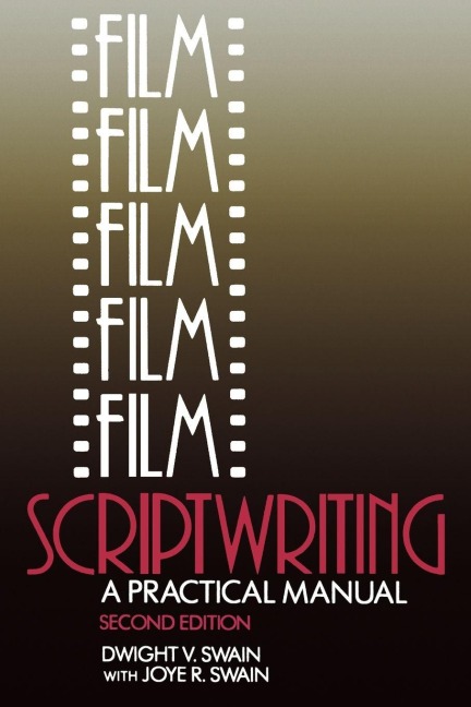 Film Scriptwriting - Dwight V Swain, Joye R Swain
