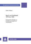 Cover-Bild zum Titel 'Sport und Großstadt 1870 bis 1930' von 'Stefan Nielsen'