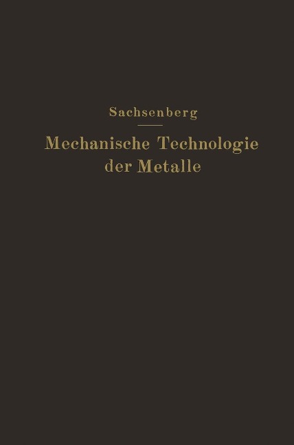 Mechanische Technologie der Metalle - E. Sachsenberg