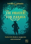 Cover-Bild zum Titel 'Die Piraten von Manaus' von 'Gordon L. Schmitz'