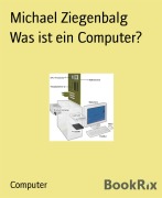 Cover-Bild zum Titel 'Was ist ein Computer?' von 'Michael Ziegenbalg'