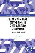 Cover-Bild zum Titel 'Black Feminist Mothering in 21st Century Literature' von 'Nicole Carr'