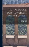 Cover-Bild zum Titel 'The Handbook For Travellers In Spain, Part 1' von 'Richard Ford'