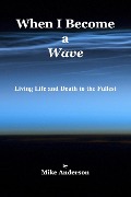 Cover-Bild zum Titel 'When I Become a Wave - Living Life and Death to the Fullest' von 'Mike Anderson'