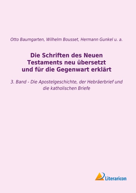 Die Schriften des Neuen Testaments neu übersetzt und für die Gegenwart erklärt - Hermann Gunkel, Johann Franz Wilhelm Bousset