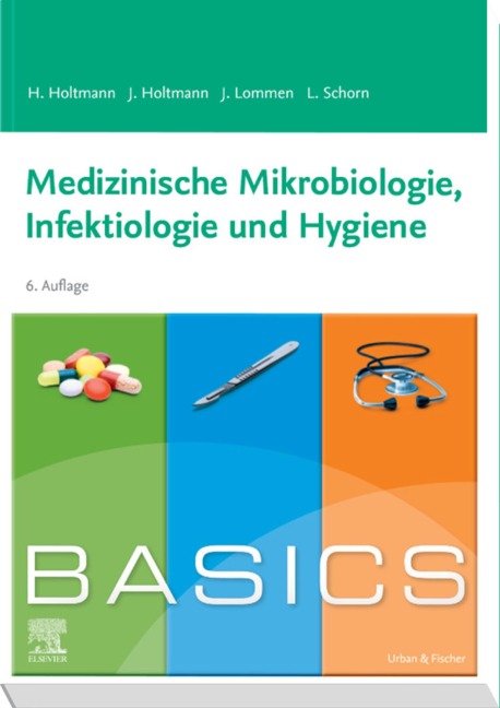 BASICS Medizinische Mikrobiologie, Hygiene und Infektiologie - Henrik Holtmann, Julian Lommen, Lara Katharina Schorn, Julia Holtmann