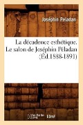 La Décadence Esthétique. Le Salon de Joséphin Péladan (Éd.1888-1891) - Joséphin Peladan