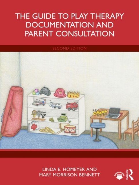 The Guide to Play Therapy Documentation and Parent Consultation - Linda E. Homeyer, Mary Morrison Bennett