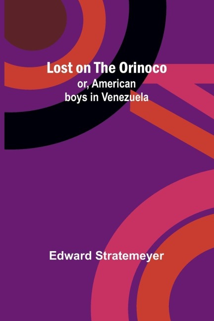 Lost on the Orinoco; or, American boys in Venezuela - Edward Stratemeyer