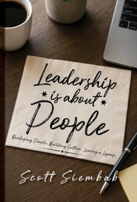 Leadership is about People - Scott Siembab