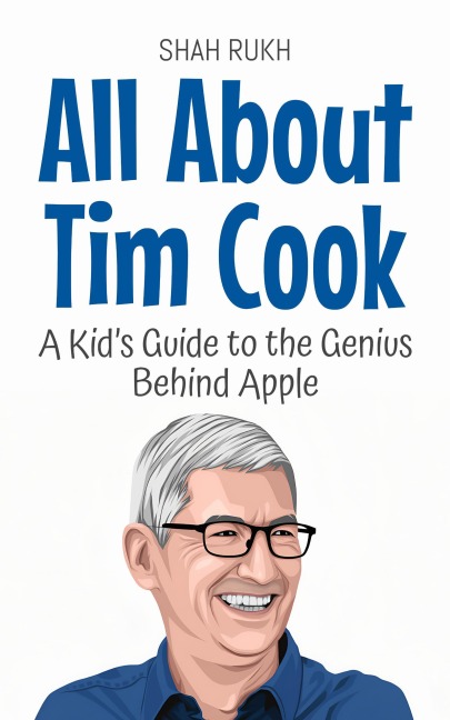 All About Tim Cook: A Kid's Guide to the Genius Behind Apple (Knowledge Books For Kids, #82) - Shah Rukh