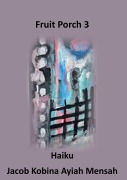 Cover-Bild zum Titel 'Fruit Porch 3' von 'Jacob Kobina Ayiah Mensah'