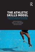 Cover-Bild zum Titel 'The Athletic Skills Model' von 'René Wormhoudt, Geert J. P. Savelsbergh, Jan Willem Teunissen, Keith Davids'