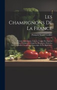 Cover-Bild zum Titel 'Les Champignons De La France: Histoire, Description, Culture, Usages Des Espèces Comestibles, Vénéneuses, Suspectes, Employées Dans Les Arts, L'indu' von 'François Simon Cordier'