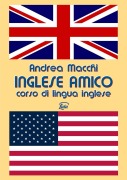 Inglese amico - Corso di lingua inglese - Andrea Macchi