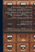 Cover-Bild zum Titel 'Catalogue of the Library, Manuscripts and Prints of Rushton M. Dorman, Esq., of Chicago, Illinois: the Whole to Be Sold by Auction ... April 5th, 6th,' von 'Rushton M. Dorman'