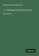 Cover-Bild zum Titel 'J. C. Röhlings Deutschlands Flora' von 'Wilhelm Daniel Joseph Koch'