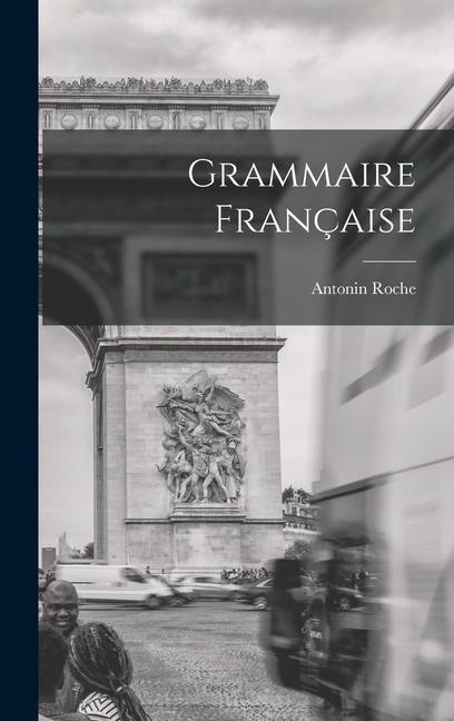 Grammaire Française - Antonin Roche