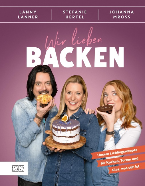 Wir lieben Backen - Stefanie Hertel, Lanny Lanner, Johanna Mross