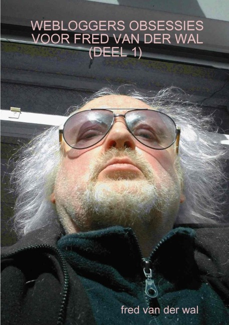 WEBLOGGERS OBSESSIES VOOR FRED VAN DER WAL (DEEL 1) - Fred van der Wal