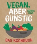 Cover-Bild zum Titel 'Vegan, aber günstig - Das Kochbuch' von 'Patrick Bolck'