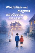 Cover-Bild zum Titel 'Wie Julian und Magnus mit Goethe Eis essen' von 'Brigitte Kosman-Kallnik'