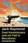 Cover-Bild zum Titel 'Zwei Kommissare und ein Fall in Barcelona: Urlaubskrimi' von 'Jack Raymond'
