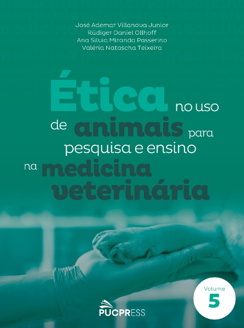 Ética no uso de animais para pesquisa e ensino na medicina veterinária - José Ademar Villanova Junior, Rüdiger Daniel Ollhoff, Ana Silvia Miranda Passerino, Valéria Natasha Teixeira