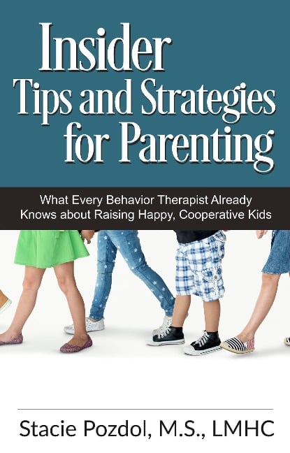 Insiders Tips and Strategies for Parenting (What Every Behavior Therapist Already Knows about Raising Happy, Cooperative Kids) - Stacie Pozdol