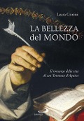 Cover-Bild zum Titel 'La bellezza del mondo. Il romanzo della vita di san Tommaso d'Aquino' von 'Laura Corsini'