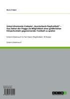 Unterrichsstunde: Endspiel "Quarterback-Flagfootball" - Das Ziehen der Flagge als Möglichkeit ohne gefährlichen Körperkontakt gegeneinander Football zu spielen - Maria Priebst