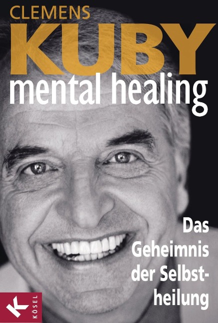 Mental Healing - Das Geheimnis der Selbstheilung - Clemens Kuby