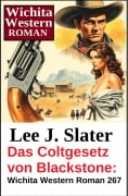 Cover-Bild zum Titel 'Das Coltgesetz von Blackstone: Wichita Western Roman 267' von 'Lee J. Slater'
