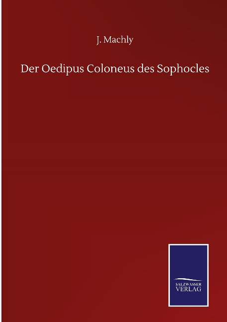 Der Oedipus Coloneus des Sophocles - J. Machly