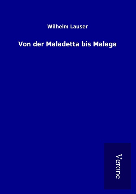 Von der Maladetta bis Malaga - Wilhelm Lauser