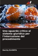 Cover-Bild zum Titel 'Uno sguardo critico al sistema giuridico per l'interruzione del procedimento' von 'Darchy Elionta'