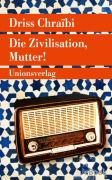 Cover-Bild zum Titel 'Die Zivilisation, Mutter!' von 'Driss Chraïbi'