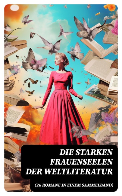 Die starken Frauenseelen der Weltliteratur (26 Romane in einem Sammelband) - Gustave Flaubert, Guy de Maupassant, Jean-Jacques Rousseau, Alexandre Dumas, George Sand