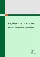 Projektstudios für Filmsound: Audiopostproduktion und Studiotechnik - D. Heer