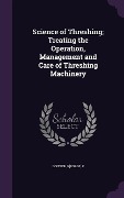 Cover-Bild zum Titel 'Science of Threshing; Treating the Operation, Management and Care of Threshing Machinery' von 'Conner G[eorge] F'