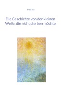 Cover-Bild zum Titel 'Die Geschichte von der kleinen Welle, die nicht sterben möchte' von 'Doku Shu'