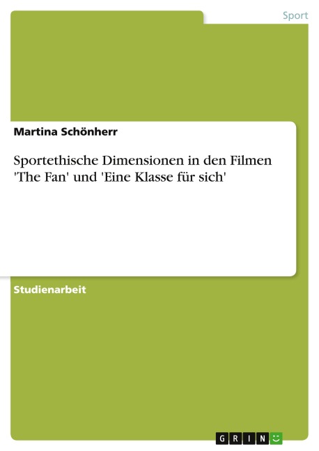 Sportethische Dimensionen in den Filmen 'The Fan' und 'Eine Klasse für sich' - Martina Schönherr